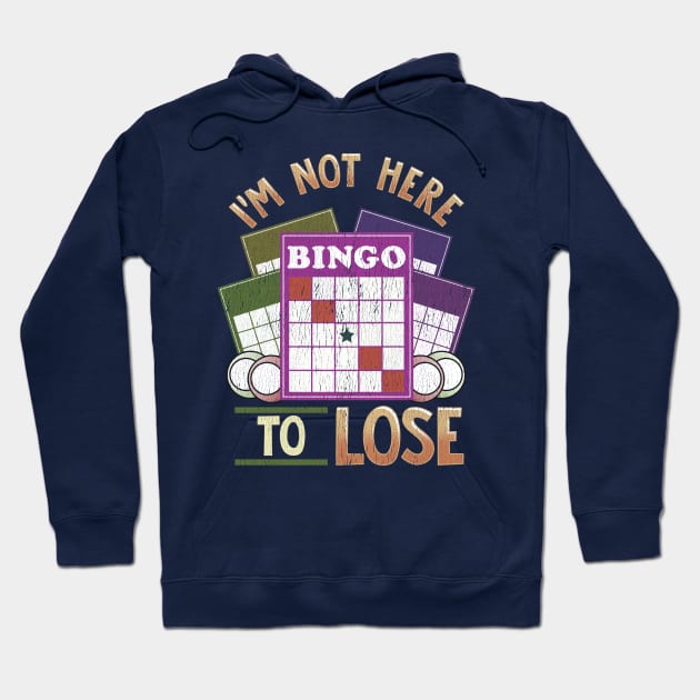 I'm Not Here To Lose At Bingo Hoodie by E